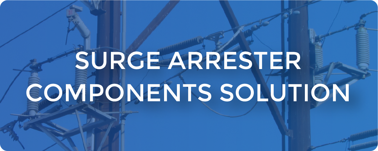 Surge Arrester Components Solution